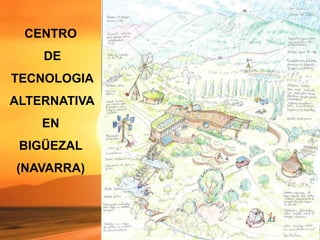 CENTRO
DE
TECNOLOGIA
ALTERNATIVA
EN
BIGÜEZAL
(NAVARRA)
 