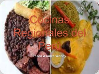 Cocinas
Regionales del
Perú
Tesen Asanza Wendy
 