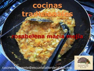cocinas
tradicionales
rosahelena macía mejía

cocinera.docente@escuelatallerdecaldas.org

 