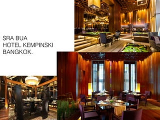 SRA BUA
HOTEL KEMPINSKI
BANGKOK.
 