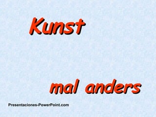 Kunst  mal anders  Presentaciones-PowerPoint.com 
