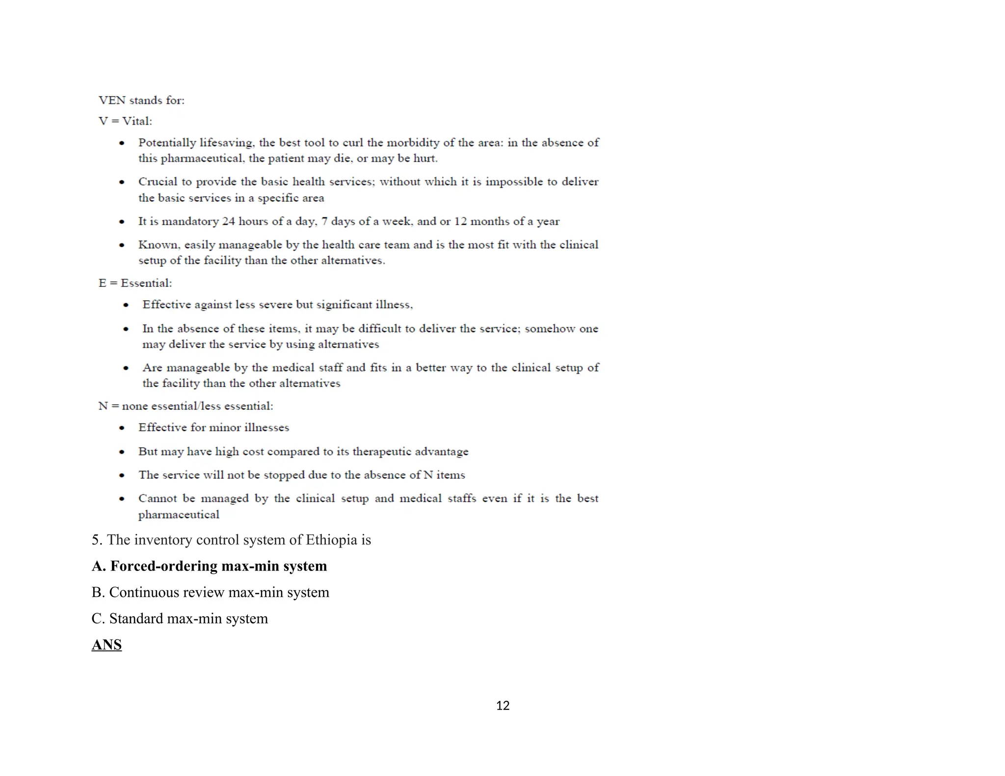 5. The inventory control system of Ethiopia is
A. Forced-ordering max-min system
B. Continuous review max-min system
C. Standard max-min system
ANS
12
 