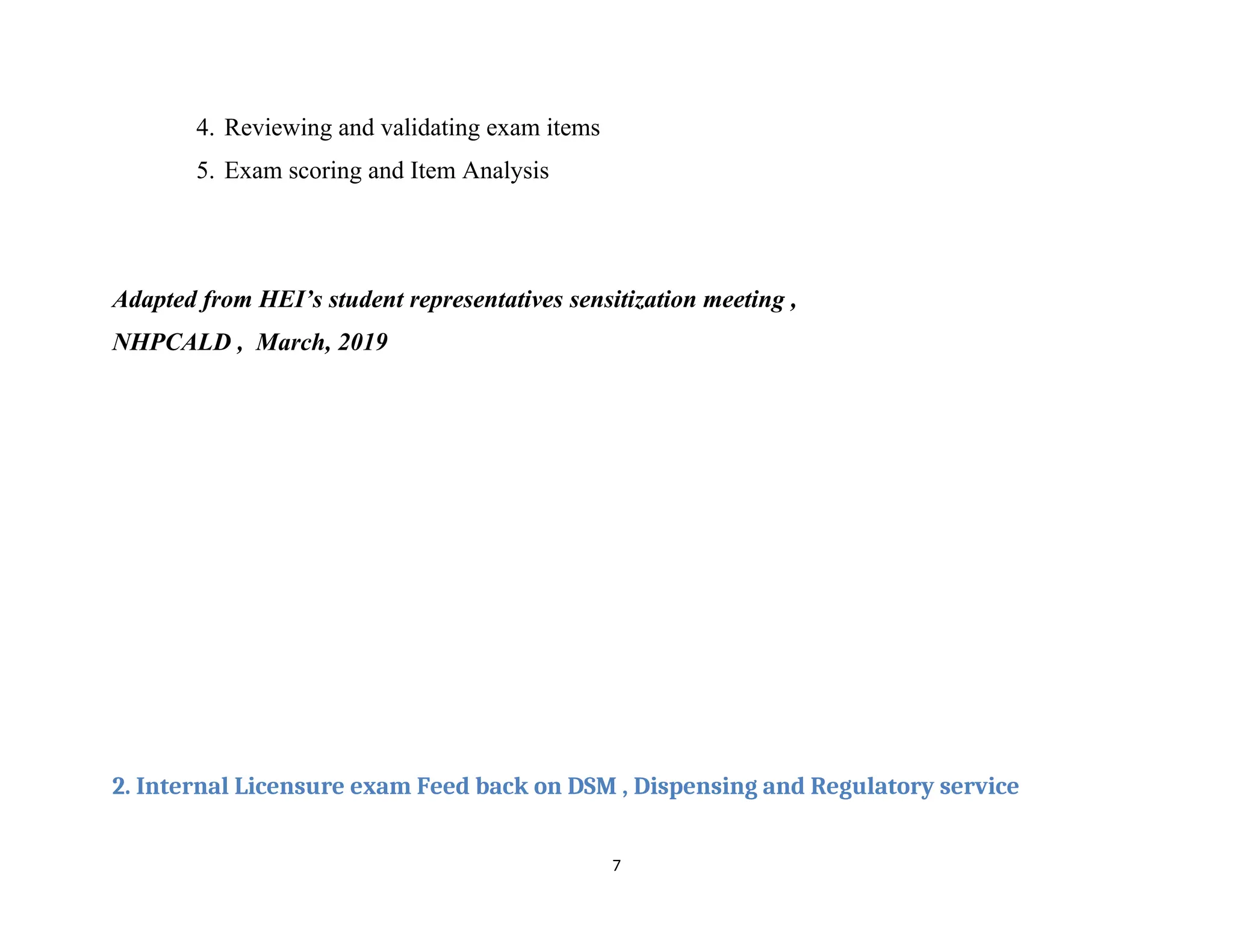 4. Reviewing and validating exam items
5. Exam scoring and Item Analysis
Adapted from HEI’s student representatives sensitization meeting ,
NHPCALD , March, 2019
2. Internal Licensure exam Feed back on DSM , Dispensing and Regulatory service
7
 