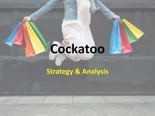 Cockatoo
Strategy & Analysis
 
