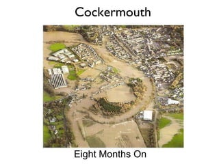 Cockermouth Eight Months On 