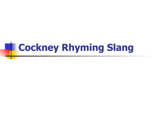 Cockney Rhyming Slang   