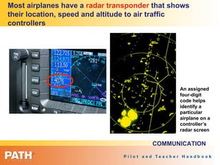 Most airplanes have a  radar   transponder  that shows their location, speed and altitude to air traffic controllers An as...