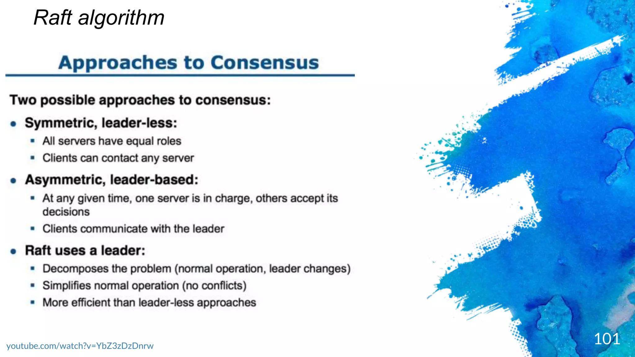 101
Raft algorithm
youtube.com/watch?v=YbZ3zDzDnrw
 