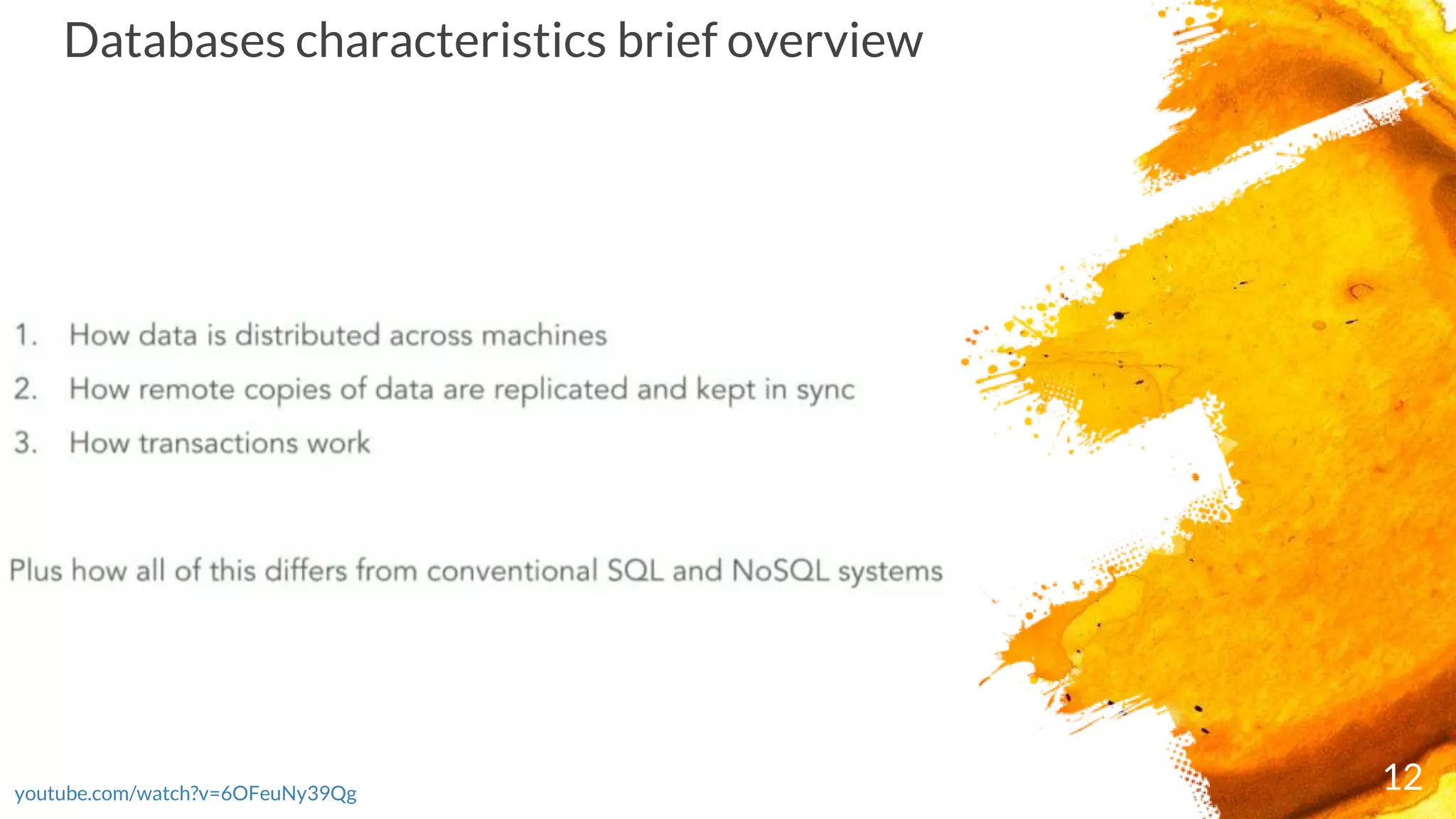 12youtube.com/watch?v=6OFeuNy39Qg
Databases characteristics brief overview
 