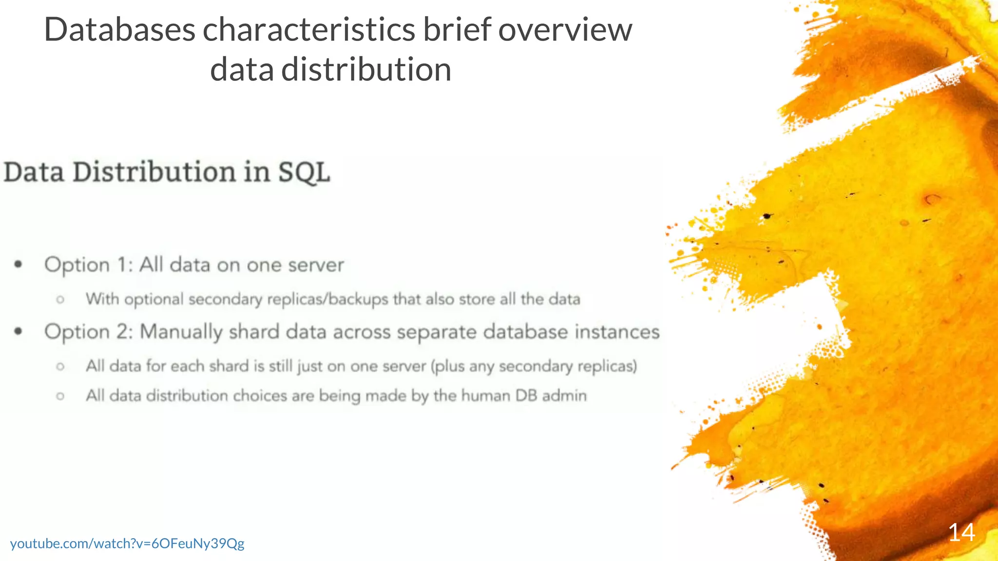 14youtube.com/watch?v=6OFeuNy39Qg
Databases characteristics brief overview
data distribution
 