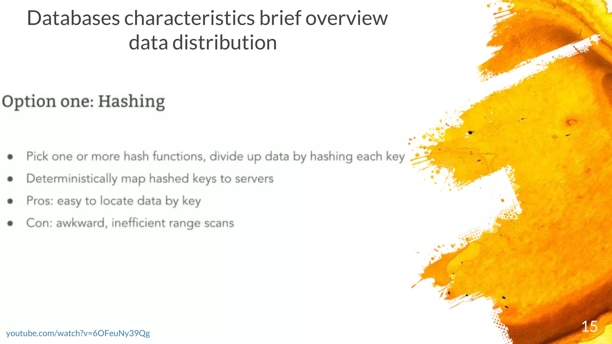 15youtube.com/watch?v=6OFeuNy39Qg
Databases characteristics brief overview
data distribution
 