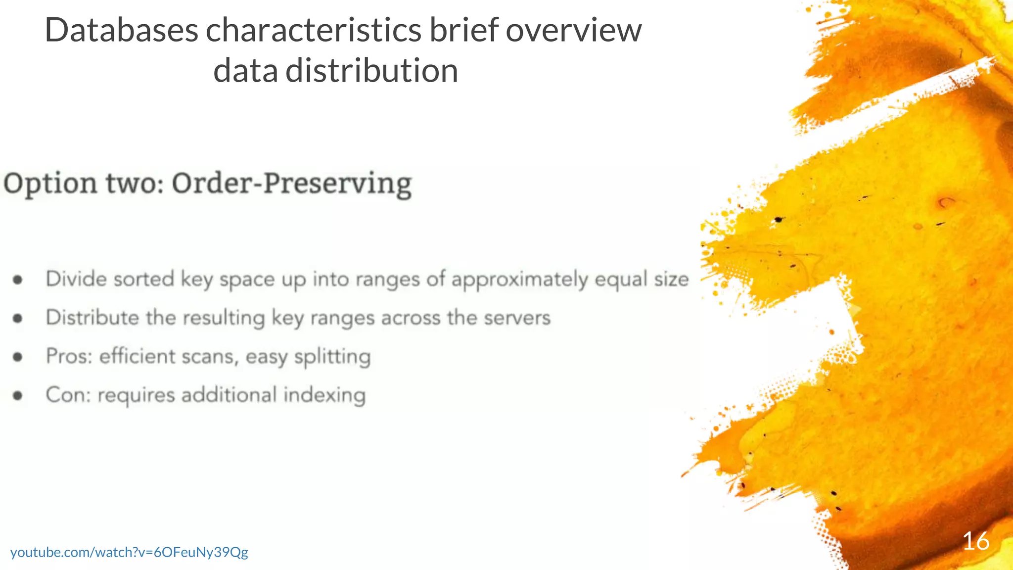 16youtube.com/watch?v=6OFeuNy39Qg
Databases characteristics brief overview
data distribution
 
