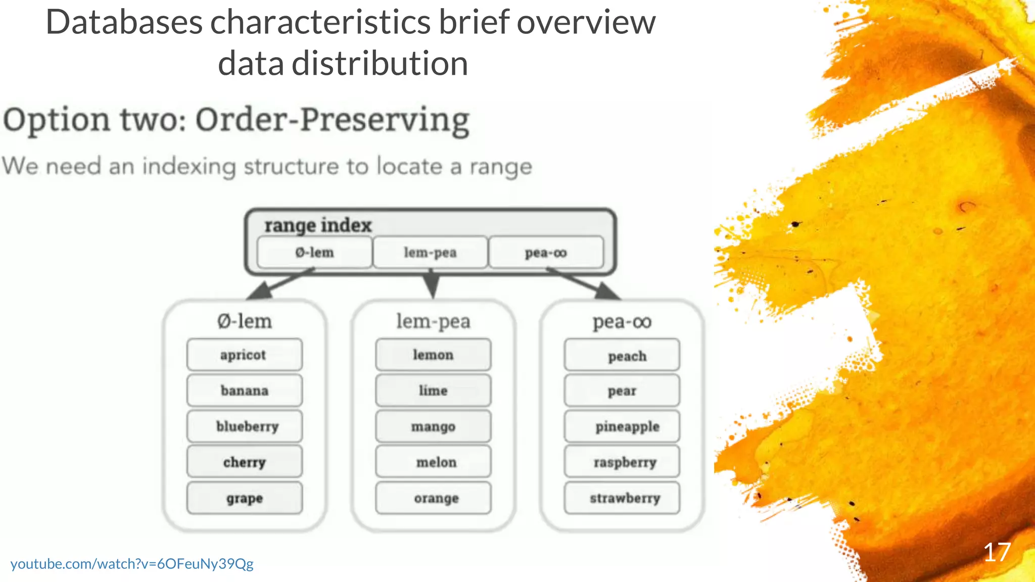 17youtube.com/watch?v=6OFeuNy39Qg
Databases characteristics brief overview
data distribution
 