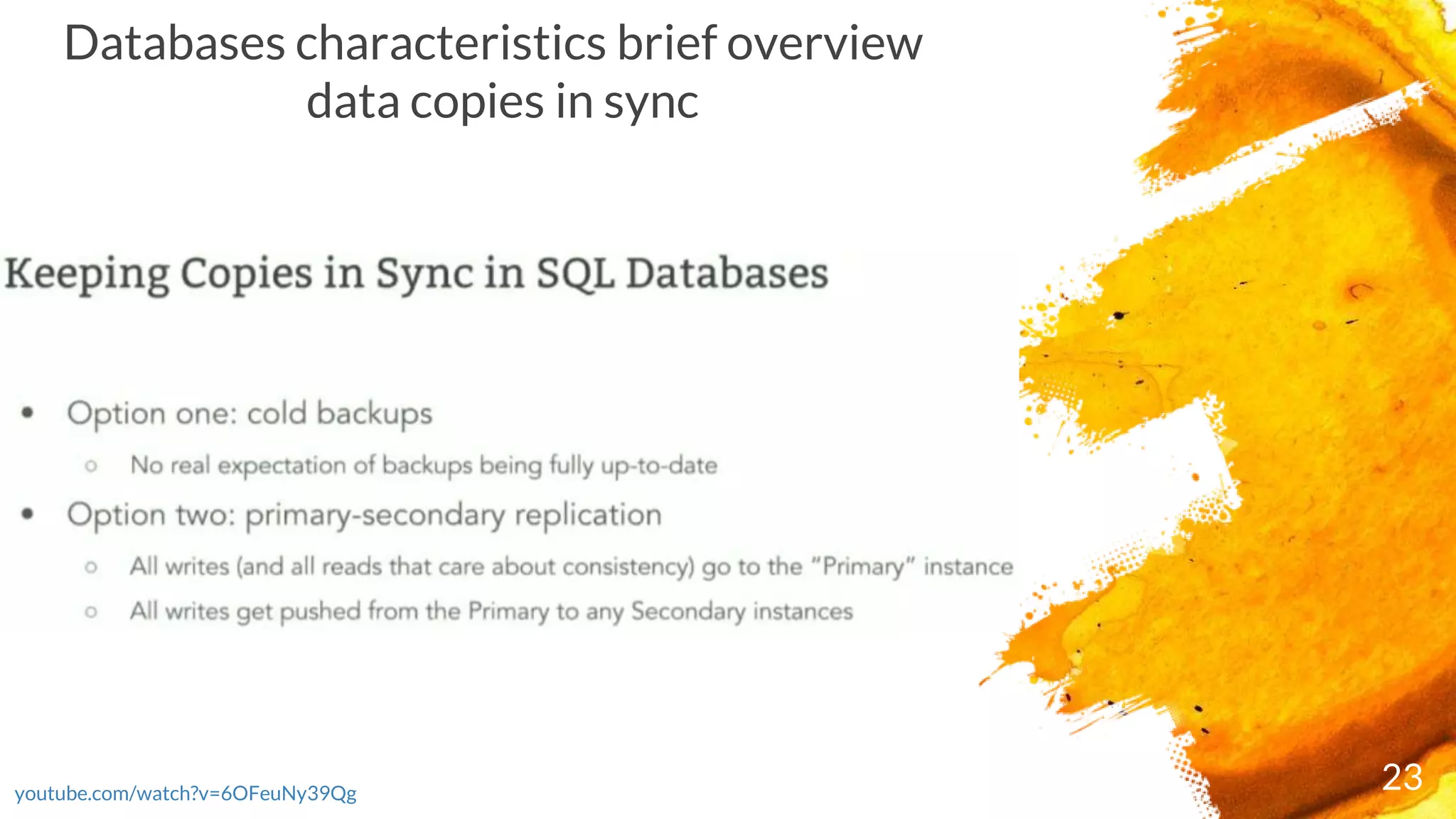 23youtube.com/watch?v=6OFeuNy39Qg
Databases characteristics brief overview
data copies in sync
 