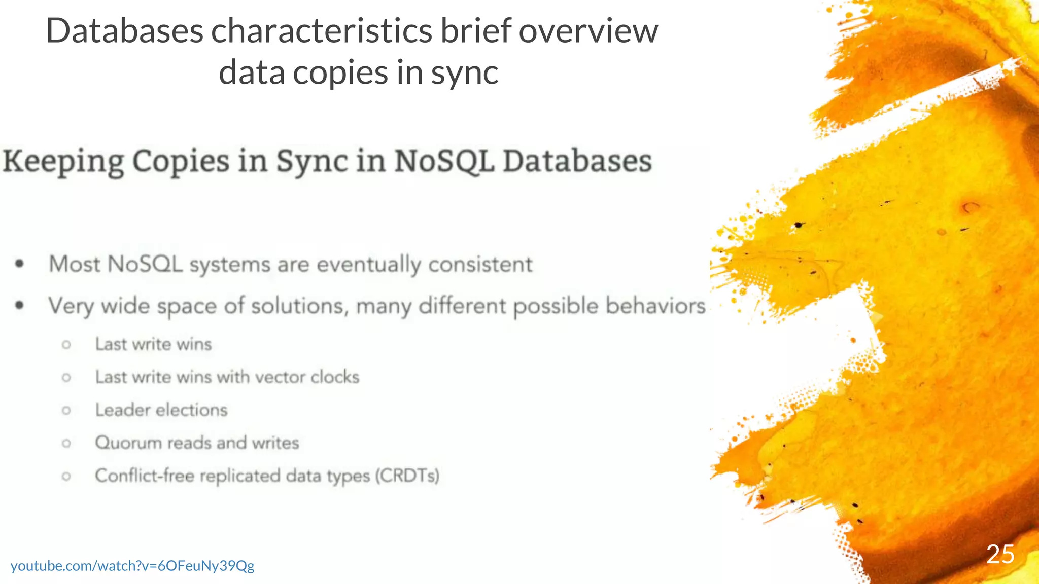 25youtube.com/watch?v=6OFeuNy39Qg
Databases characteristics brief overview
data copies in sync
 
