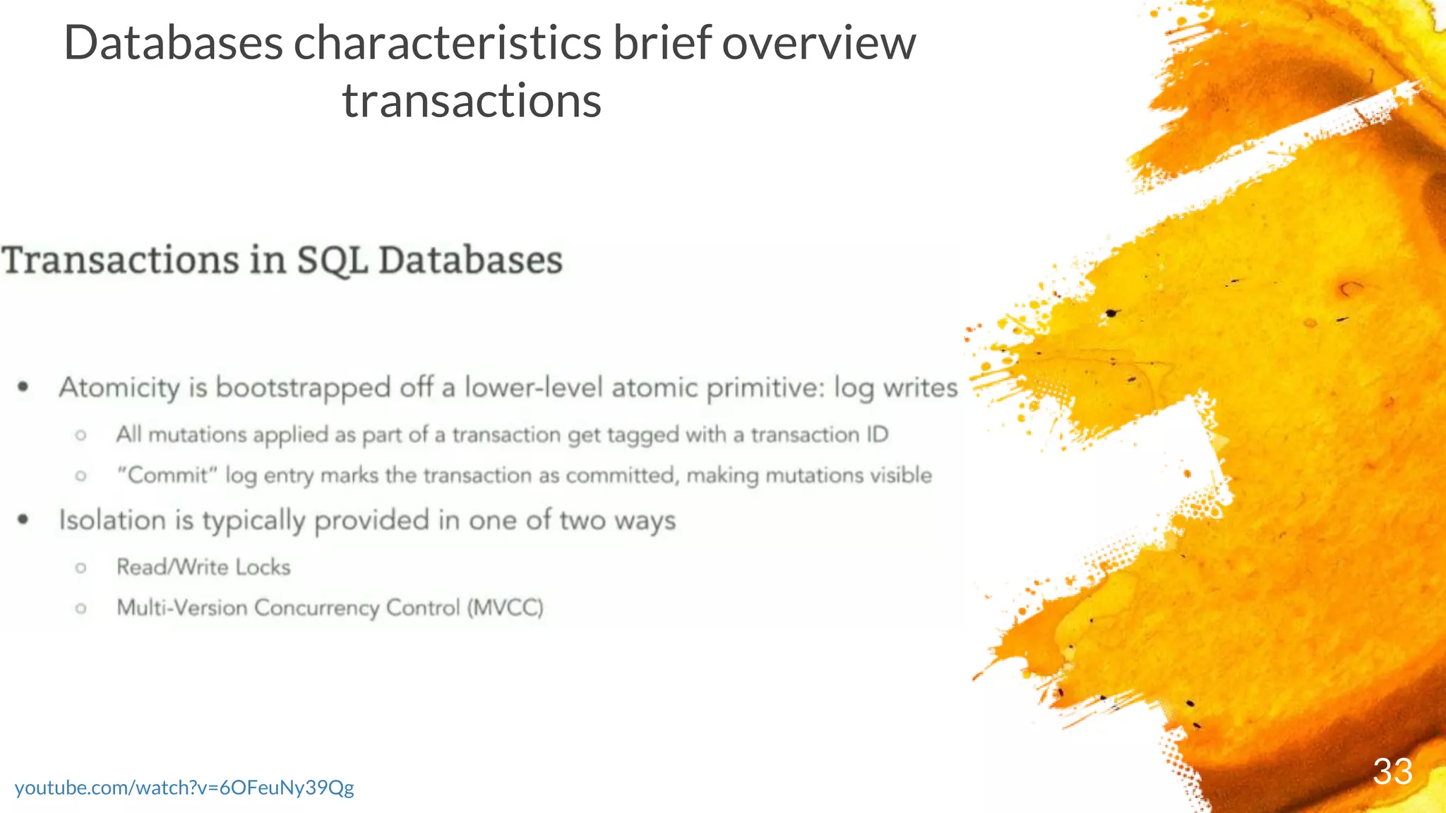 33youtube.com/watch?v=6OFeuNy39Qg
Databases characteristics brief overview
transactions
 