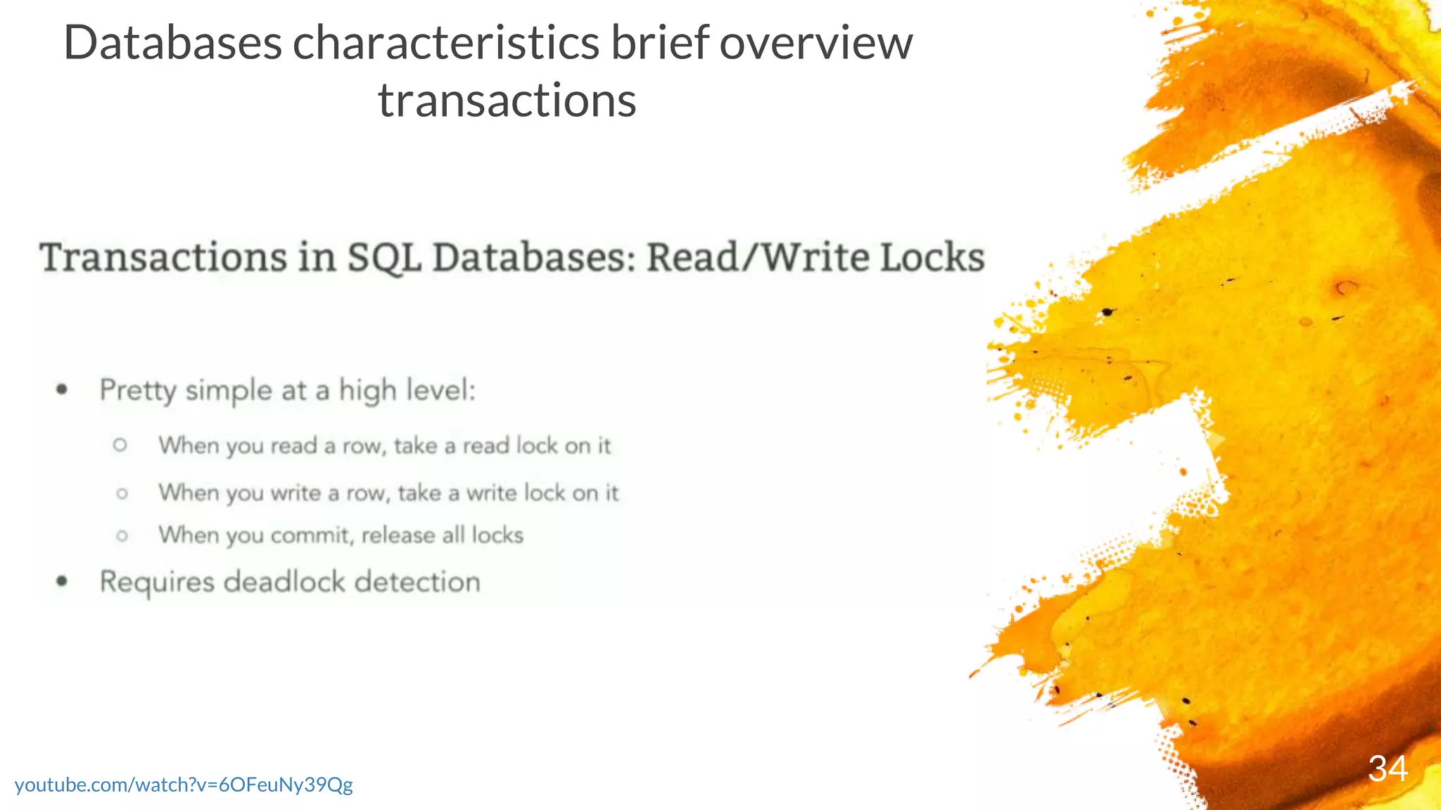 34youtube.com/watch?v=6OFeuNy39Qg
Databases characteristics brief overview
transactions
 
