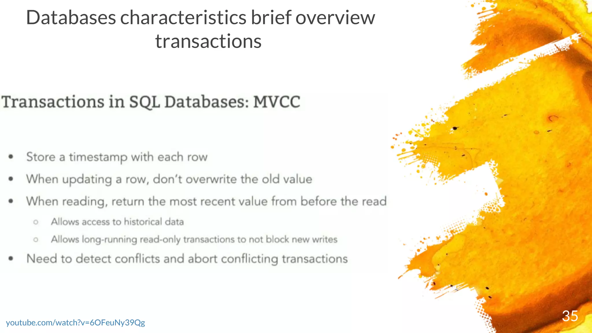 35youtube.com/watch?v=6OFeuNy39Qg
Databases characteristics brief overview
transactions
 