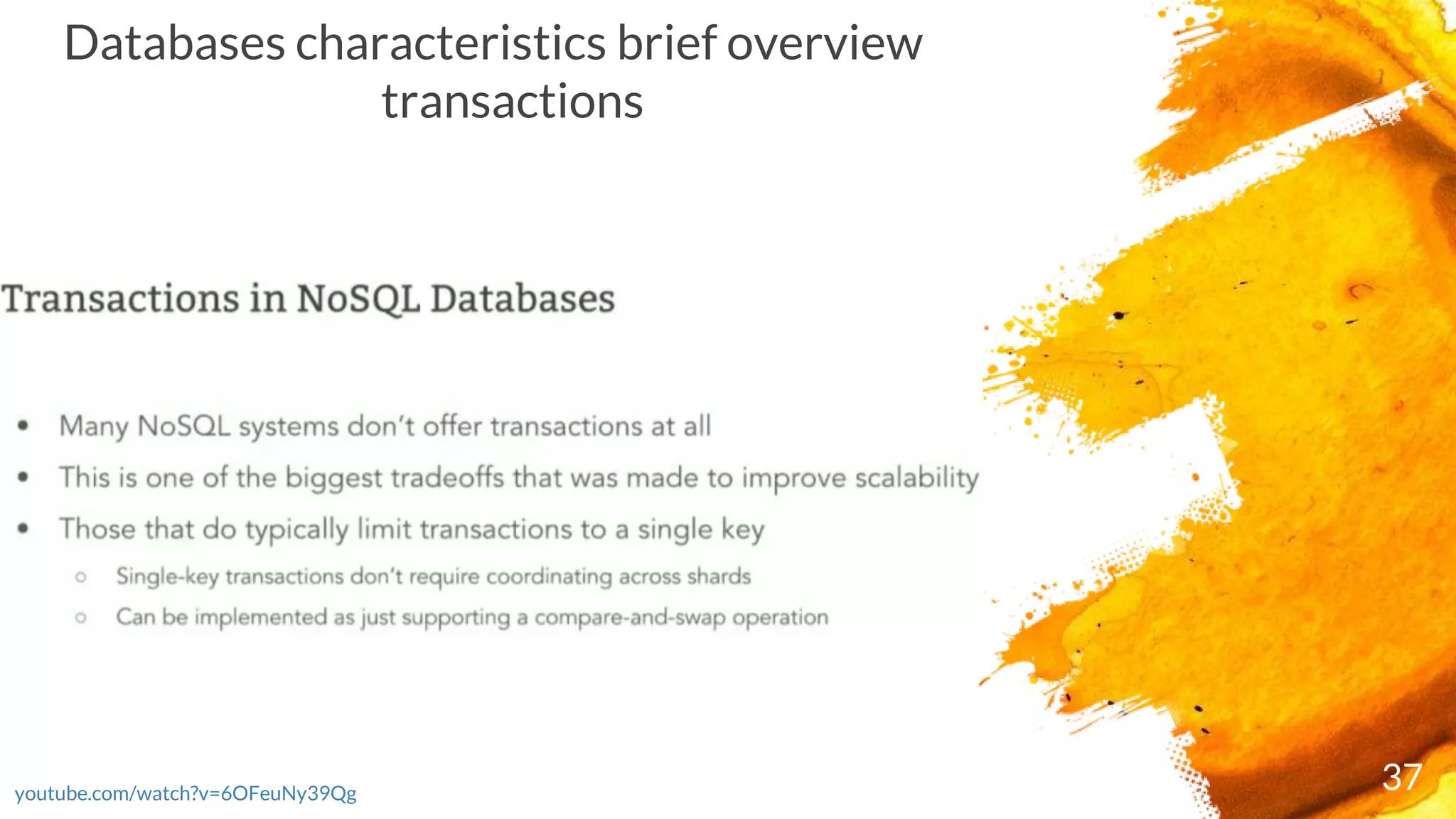 37youtube.com/watch?v=6OFeuNy39Qg
Databases characteristics brief overview
transactions
 