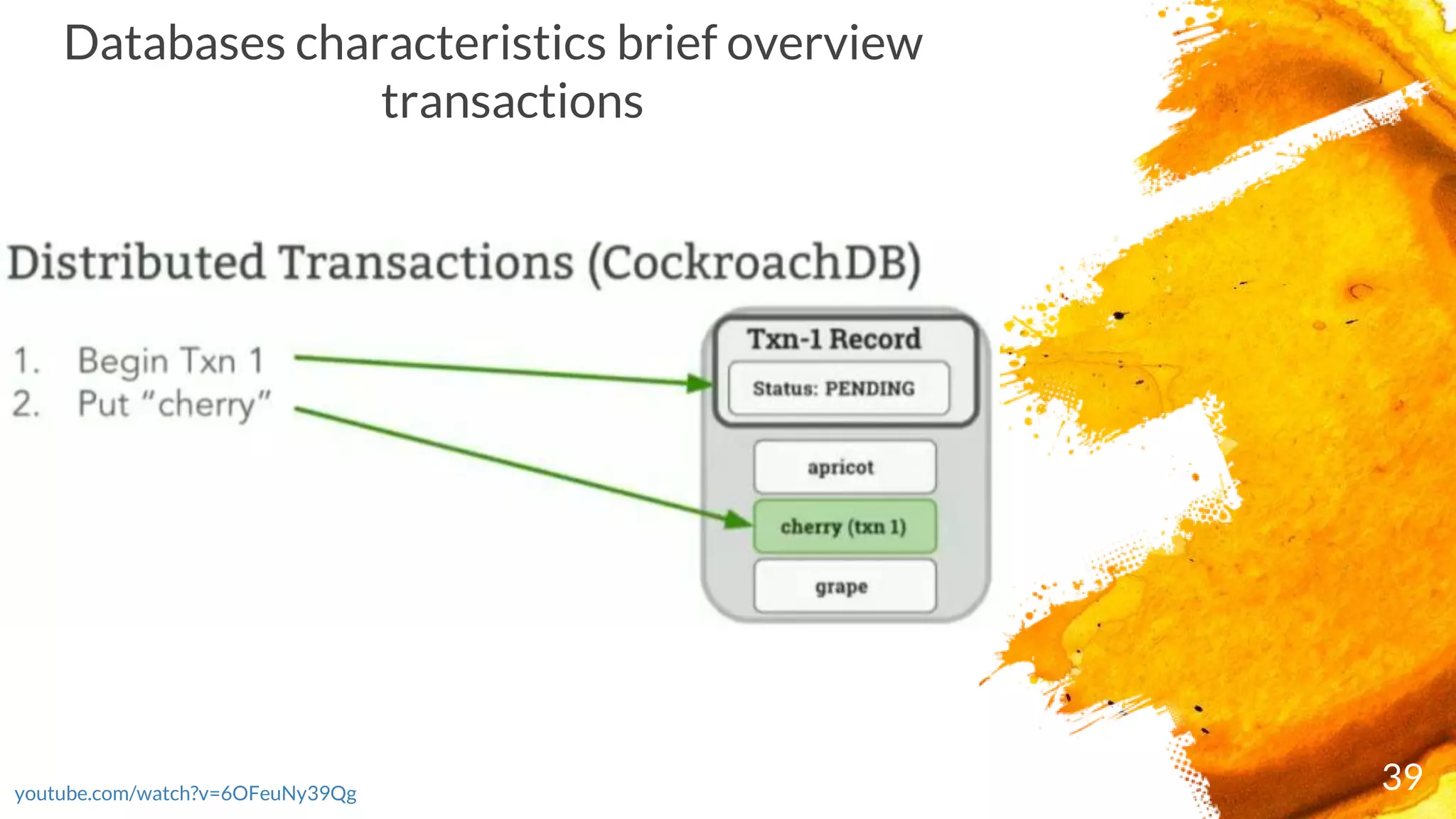 39youtube.com/watch?v=6OFeuNy39Qg
Databases characteristics brief overview
transactions
 