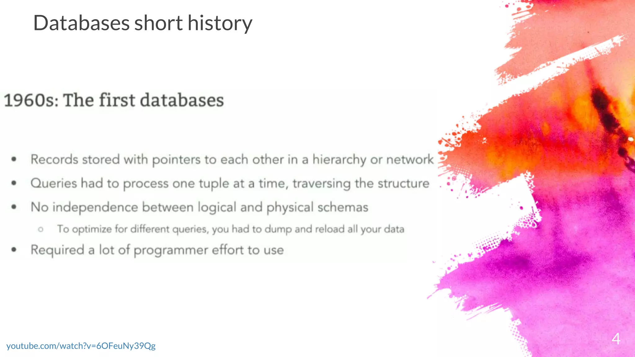 Databases short history
4youtube.com/watch?v=6OFeuNy39Qg
 