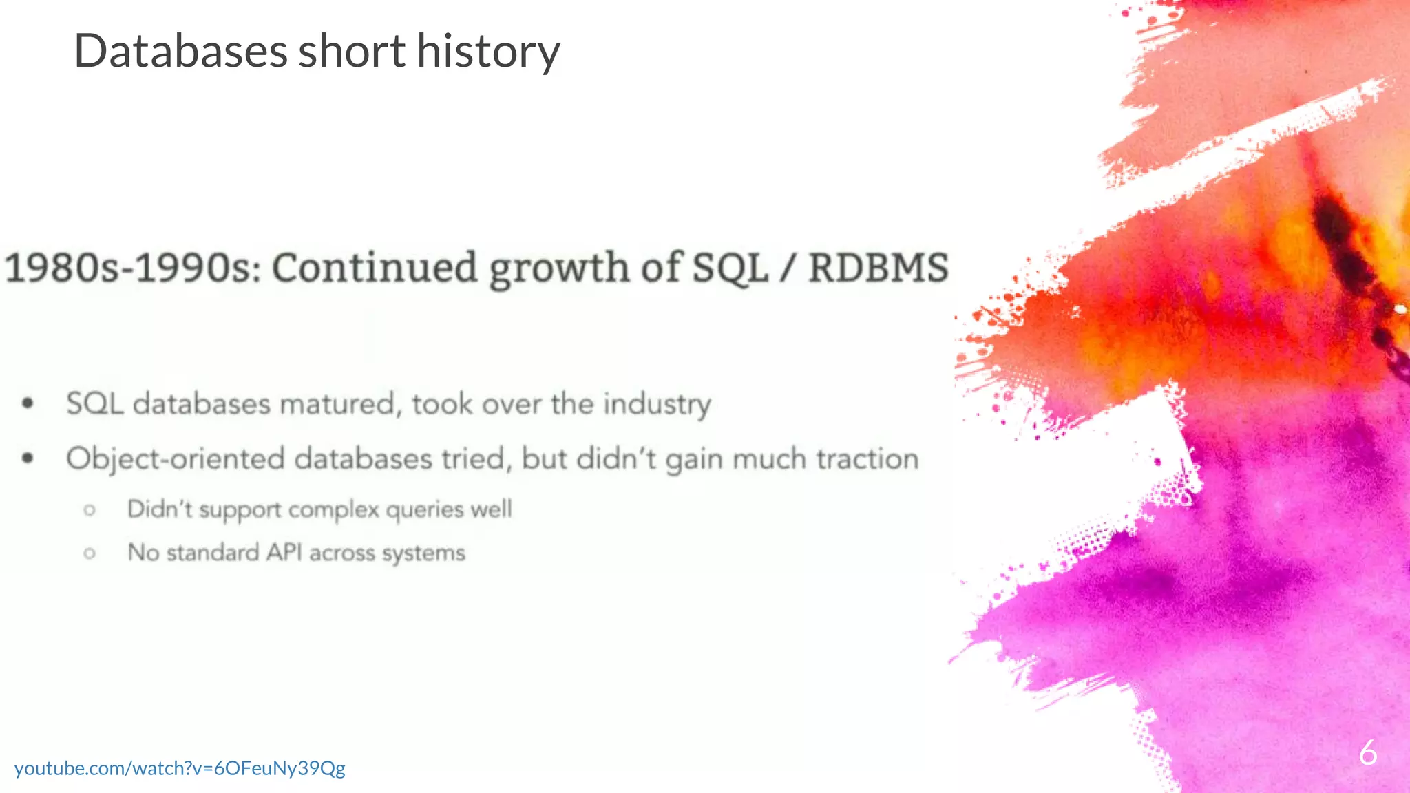 6youtube.com/watch?v=6OFeuNy39Qg
Databases short history
 