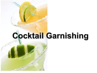 Cocktail Garnishing
 