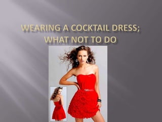 Wearing a cocktail dress; what not to do 
