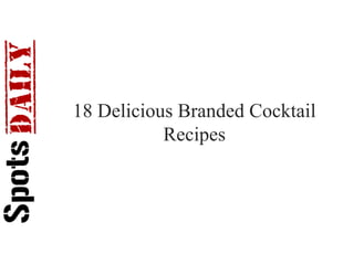 18 Delicious Branded Cocktail
Recipes
 