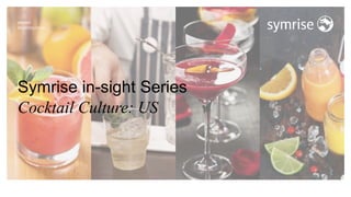 Symrise in-sight Series
Cocktail Culture: US
 