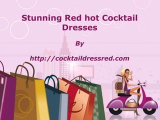 Stunning Red hot Cocktail
        Dresses
                By

 http://cocktaildressred.com




         Free Powerpoint Templates
                                     Page 1
 