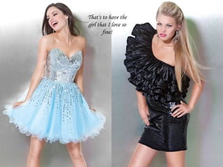   That's to have the girl that I love so fine! 