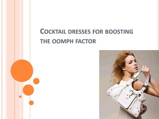 Cocktail dresses for boosting the oomph factor  
