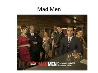 Mad Men
 
