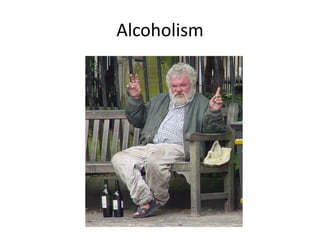 Alcoholism
 