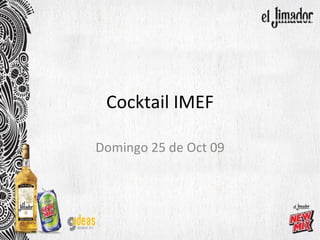 Cocktail IMEF Domingo 25 de Oct 09 