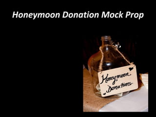 Honeymoon Donation Mock Prop
 