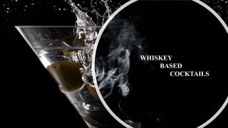 WHISKEY
BASED
COCKTAILS
 