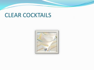 CLEAR COCKTAILS
 