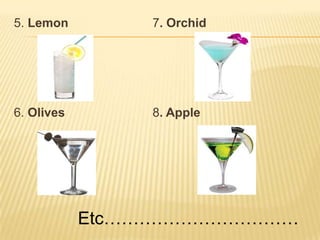 5. Lemon
6. Olives
7. Orchid
8. Apple
Etc……………………………
 