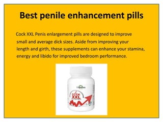 Best penile enhancement pills
Cock XXL Penis enlargement pills are designed to improve
small and average dick sizes. Aside from improving your
length and girth, these supplements can enhance your stamina,
energy and libido for improved bedroom performance.
 