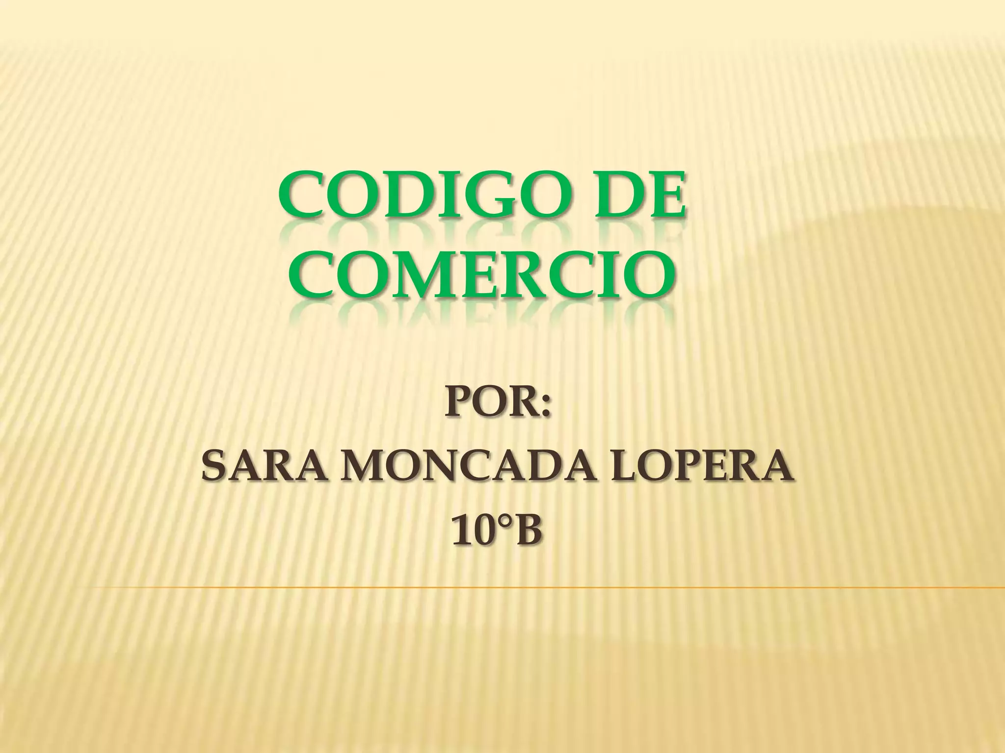 CODIGO DE COMERCIOPOR:SARA MONCADA LOPERA10°B
