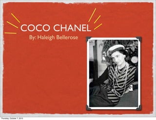 COCO CHANEL
                            By: Haleigh Bellerose




Thursday, October 7, 2010
 