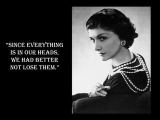 “ Since everything is in our heads, we had better not lose them.” 