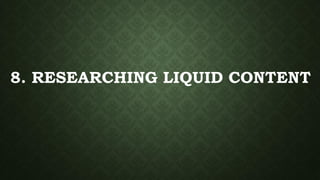8. RESEARCHING LIQUID CONTENT