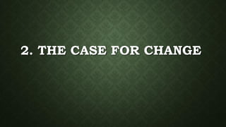 2. THE CASE FOR CHANGE