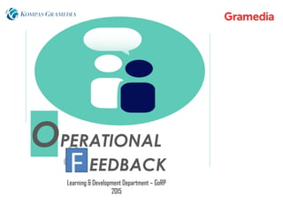 &
OPERATIONAL
EEDBACK
Learning & Development Department – GoRP
2015
F
 