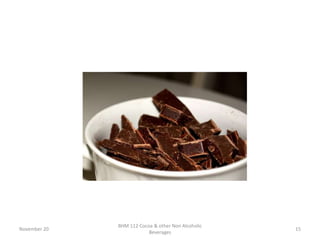 November 20
BHM 112 Cocoa & other Non Alcoholic
Beverages
15
 