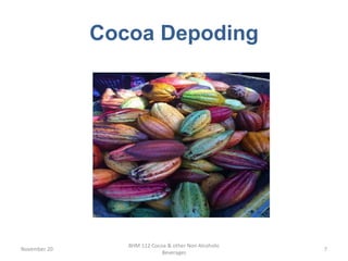 Cocoa Depoding
November 20
BHM 112 Cocoa & other Non Alcoholic
Beverages
7
 