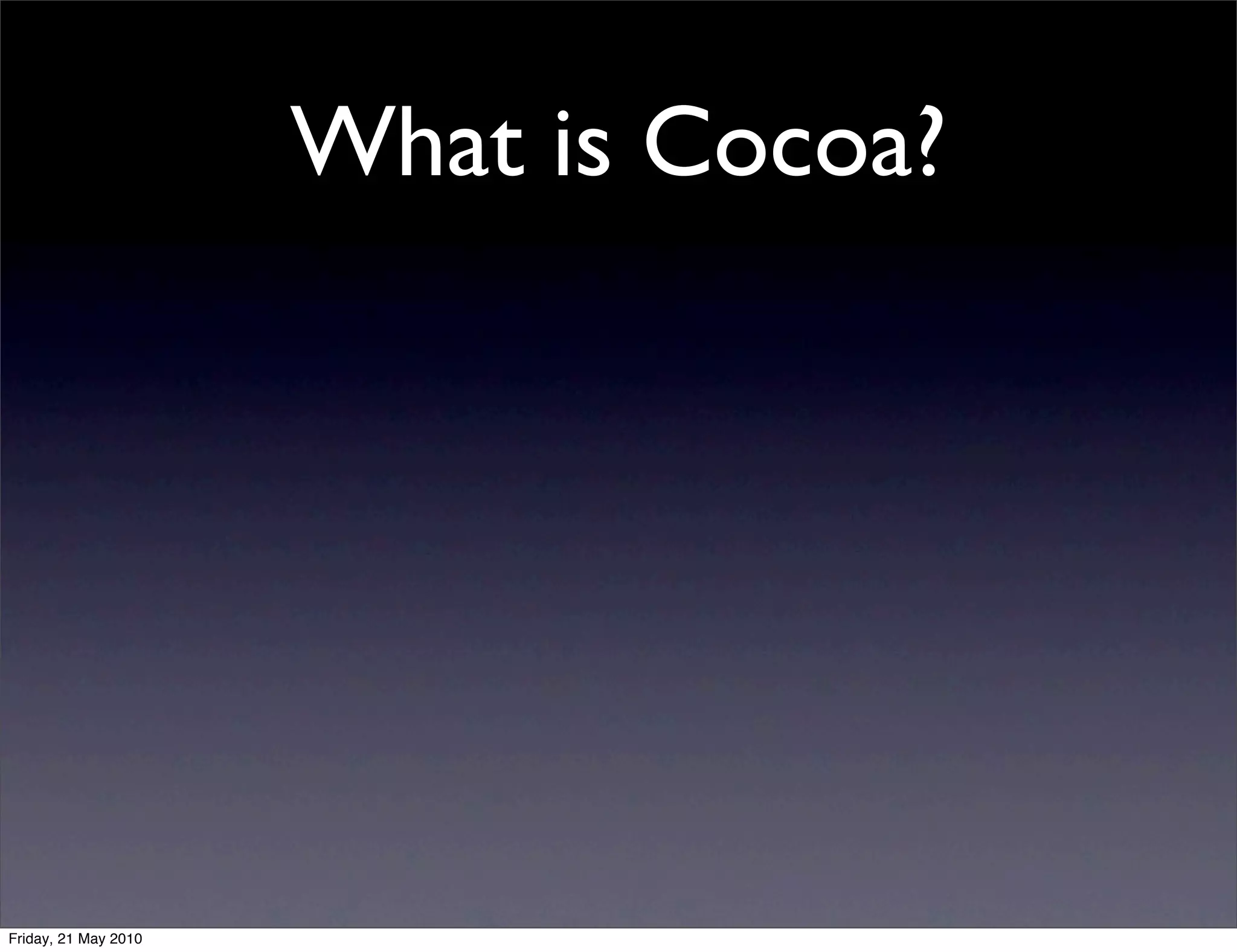 What is Cocoa?




Friday, 21 May 2010
 